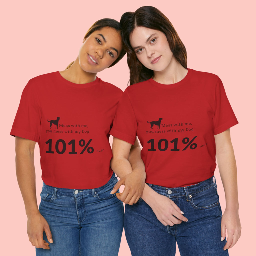 Dog Lover T‑Shirt — "Mess with me, you mess with my Dog 101% sure"