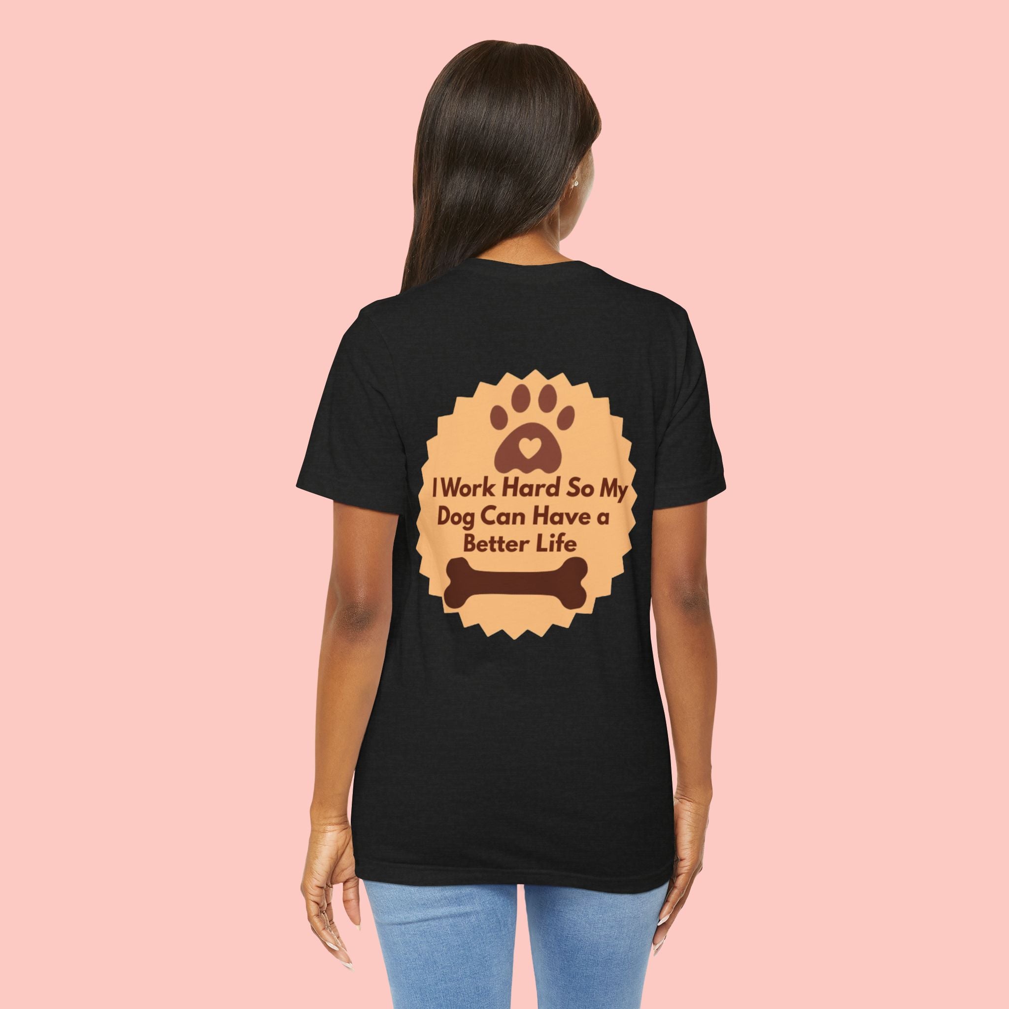 Dog Lover T‑Shirt - "I Work Hard So My Dog Can Have a Better Life"