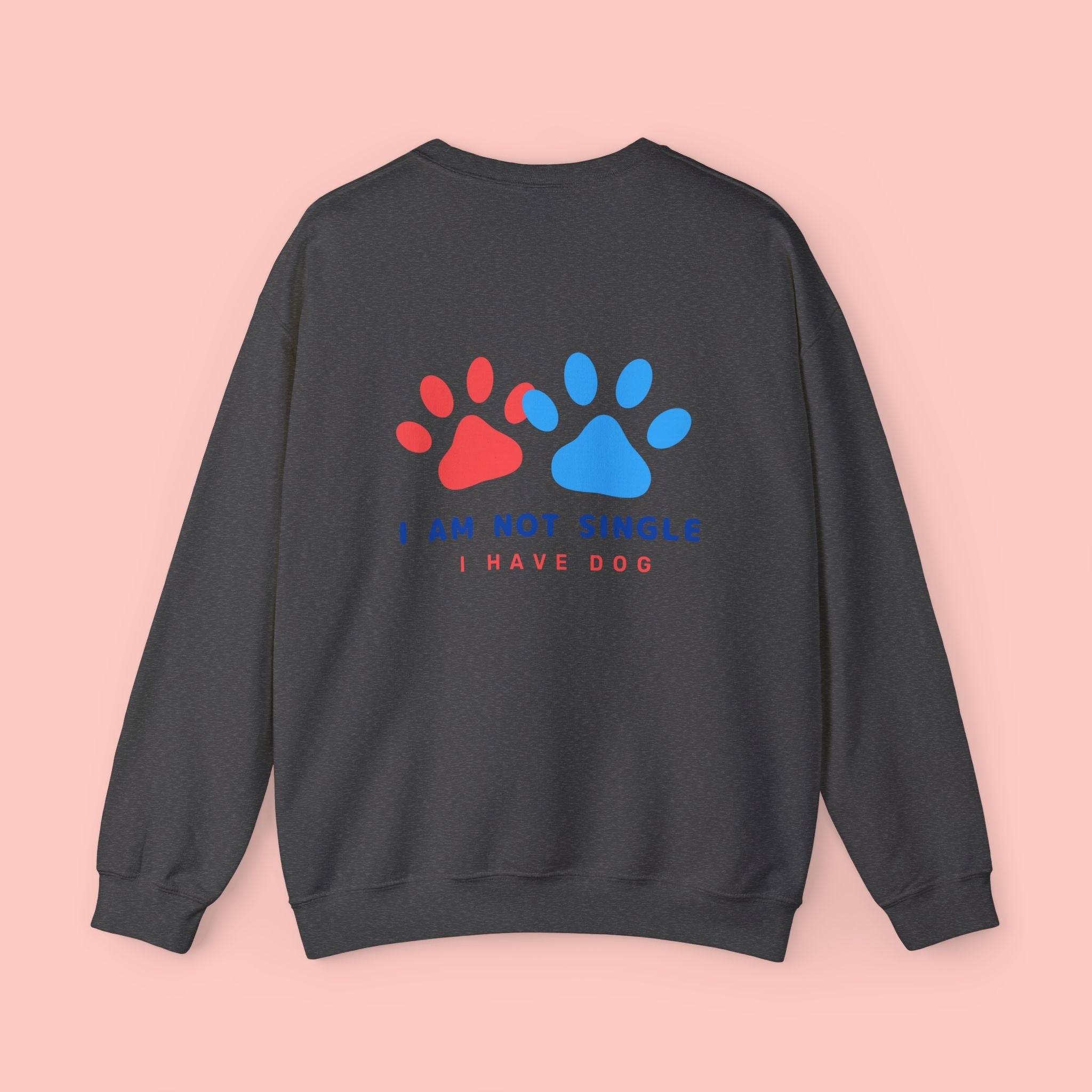 Crewneck Sweatshirt — "I Am Not Single I Have Dog" Paw Print Graphic