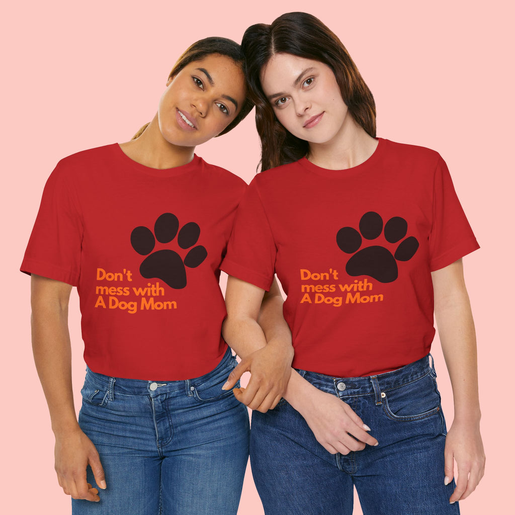 Don’t Mess With A Dog Mom T-Shirt — Paw Print Tee for Dog Lovers