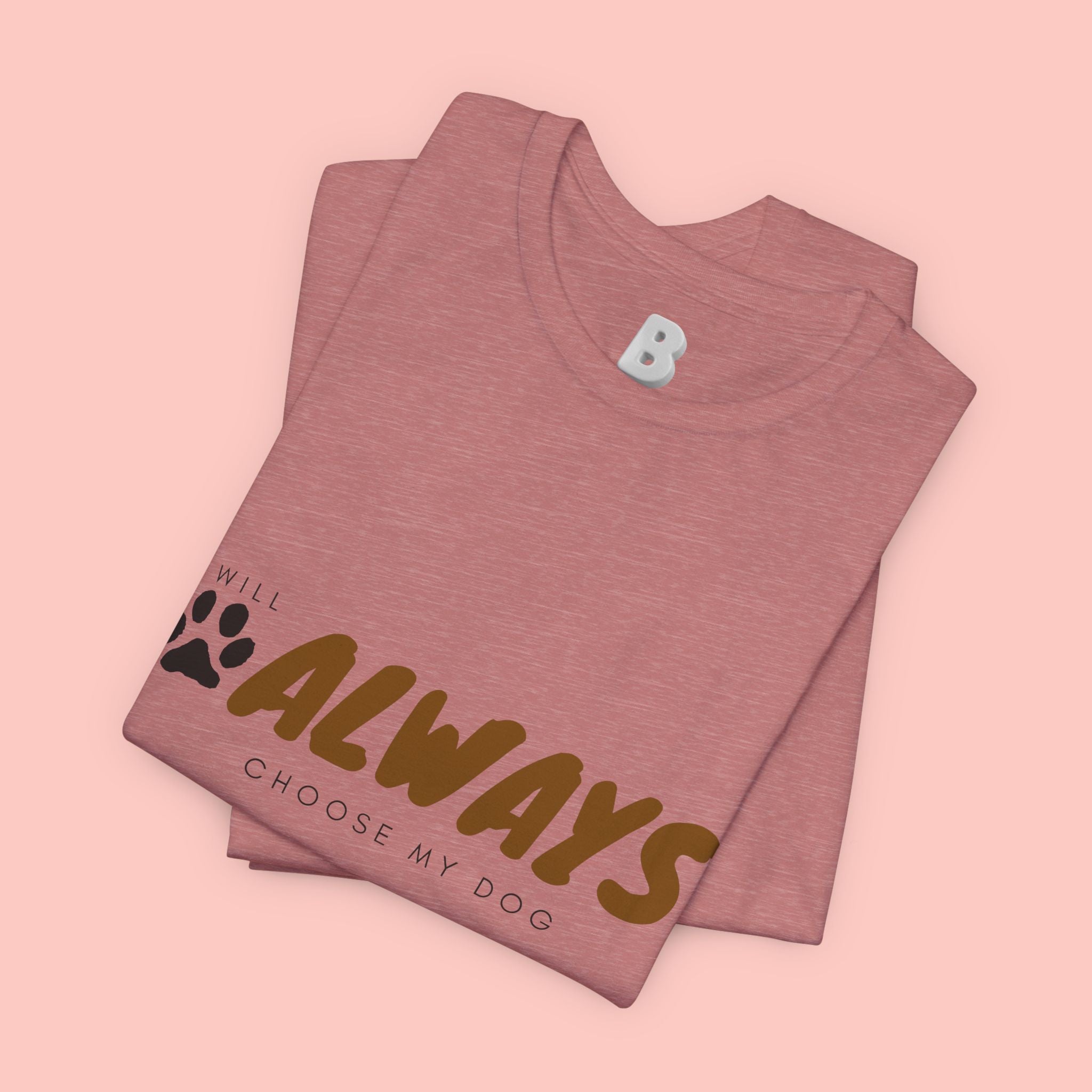 Always Choose My Dog T-Shirt — Dog Lover Paw Print Tee