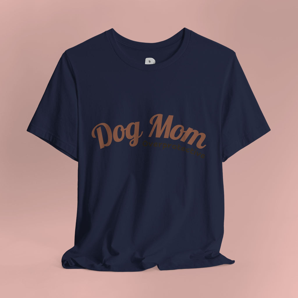 Dog Mom Overprotective T-Shirt – Cute Pet Lover Tee