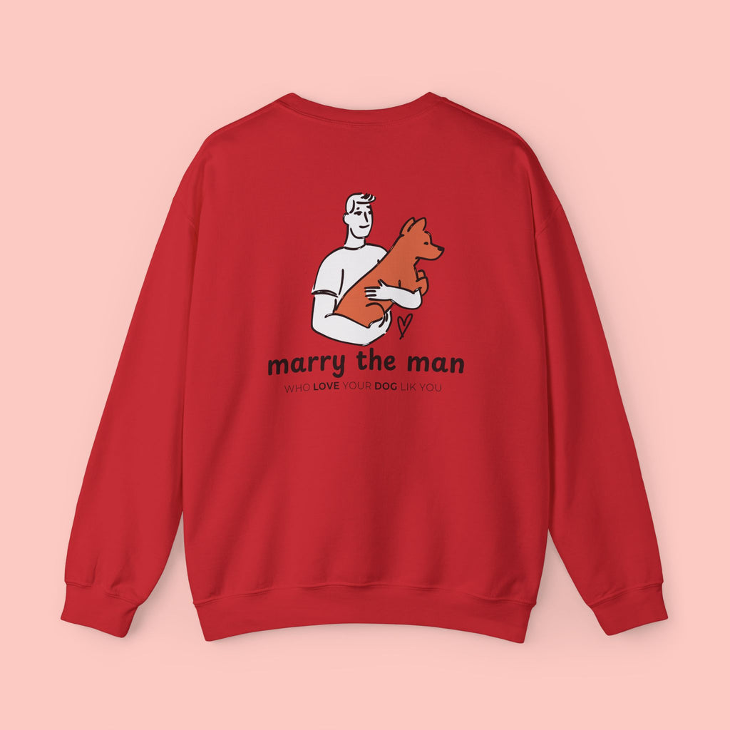 Marry the Man Crewneck Sweatshirt — Cute Dog Lovers Graphic Pullover