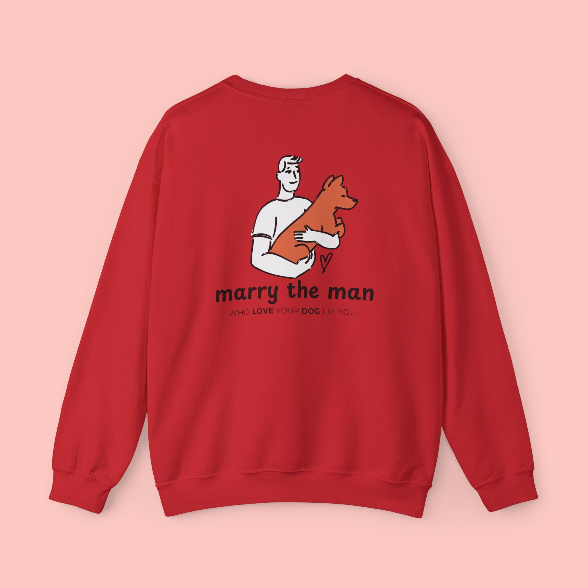 Marry the Man Crewneck Sweatshirt — Cute Dog Lovers Graphic Pullover