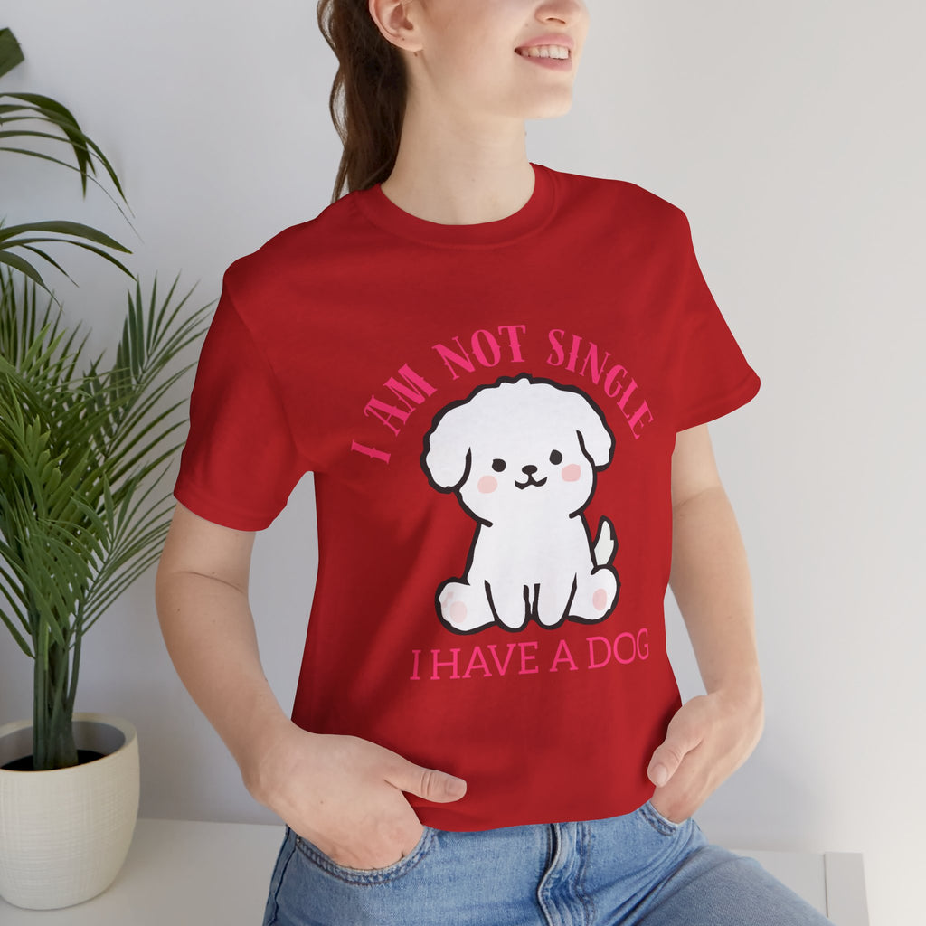 Dog Lover T-Shirt — “I Am Not Single I Have a Dog” Cute Puppy Tee