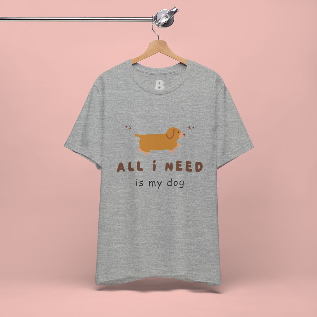 All I Need Is My Dog T‑Shirt — Cute Dachshund Graphic Tee