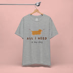 All I Need Is My Dog T‑Shirt — Cute Dachshund Graphic Tee