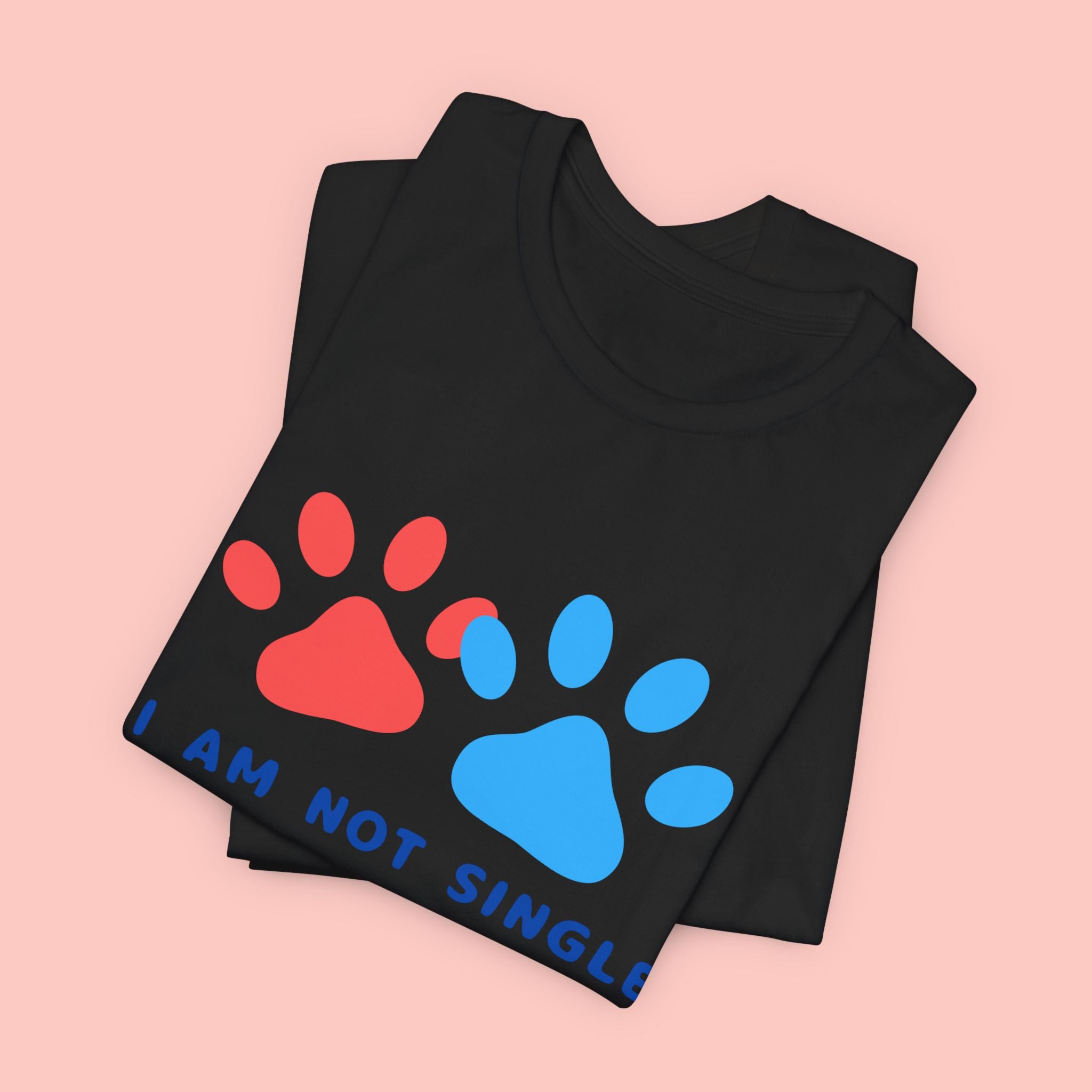 I Am Not Single I Have Dog T-Shirt — Cute Paw Print Dog Lover Tee