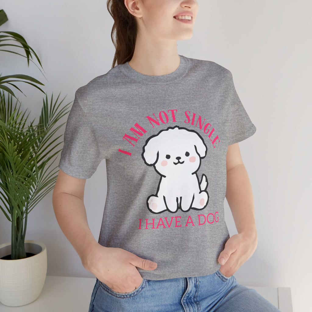 Dog Lover T-Shirt — “I Am Not Single I Have a Dog” Cute Puppy Tee