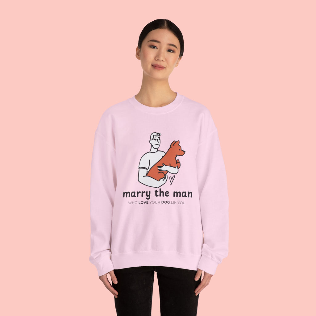 Crewneck Sweatshirt — “Marry the Man Who Loves Your Dog” Cute Pet Lover Graphic
