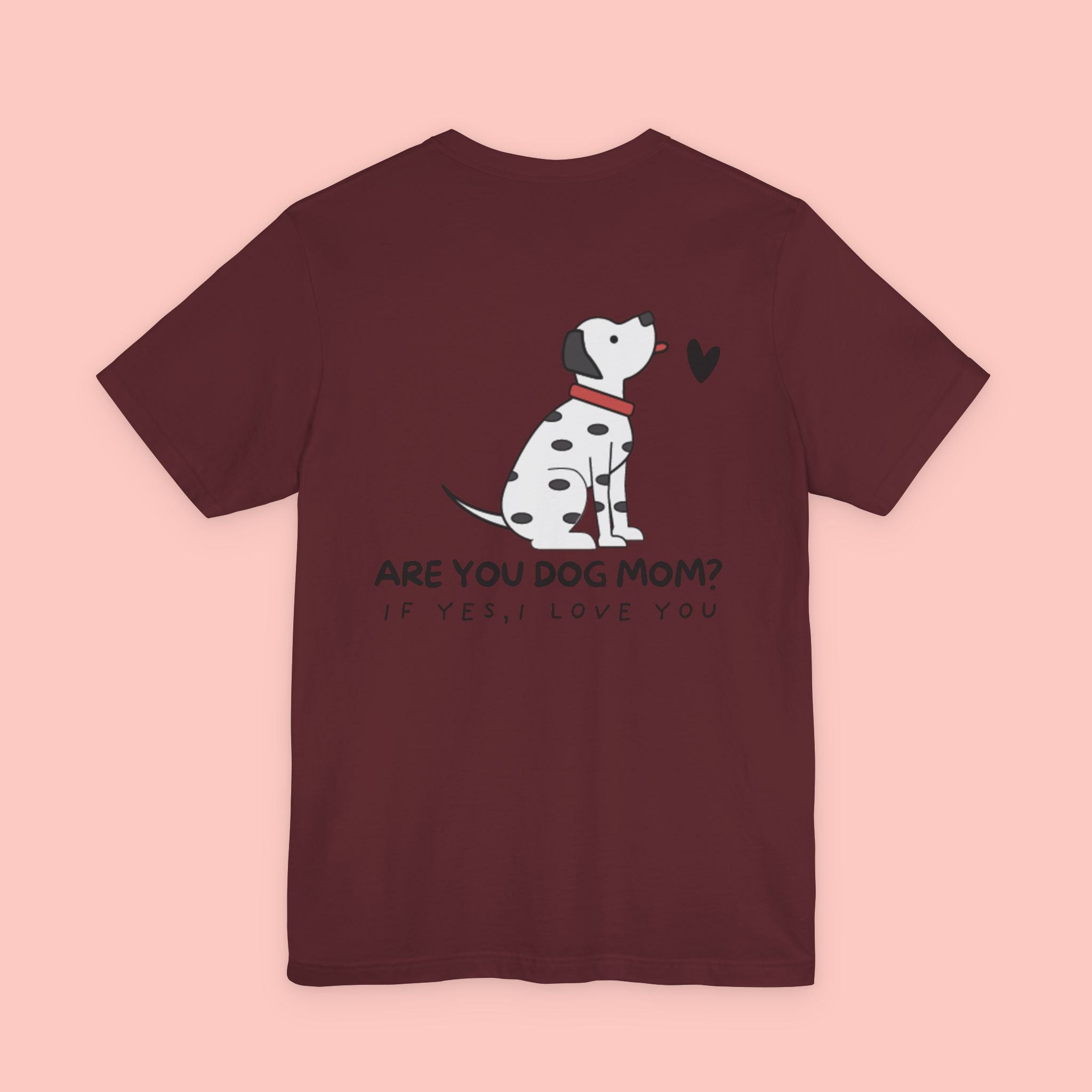 Dog Mom T-Shirt — 'Are You Dog Mom? If Yes, I Love You' Cute Dalmatian Tee