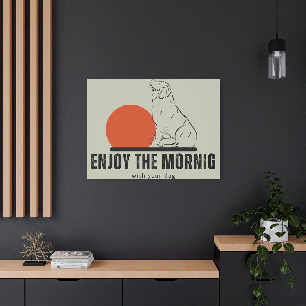 Enjoy the Morning with Your Dog Canvas