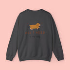 All I Need Is My Dog Sweatshirt