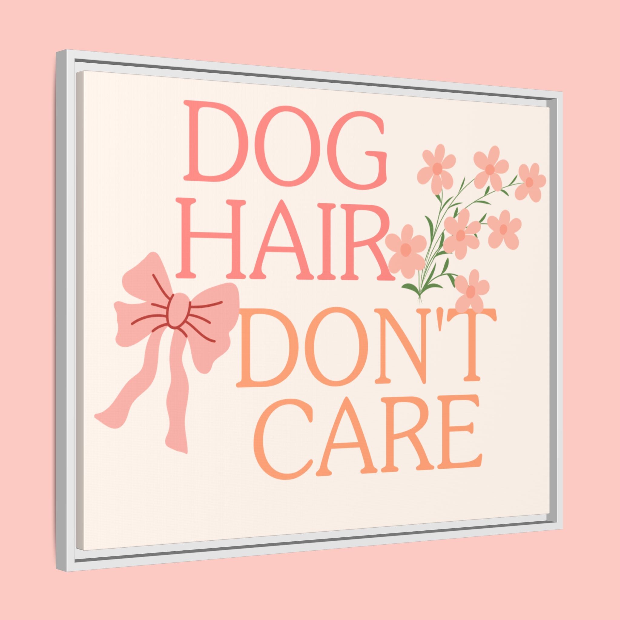 Dog Hair Don’t Care Framed Canvas Print