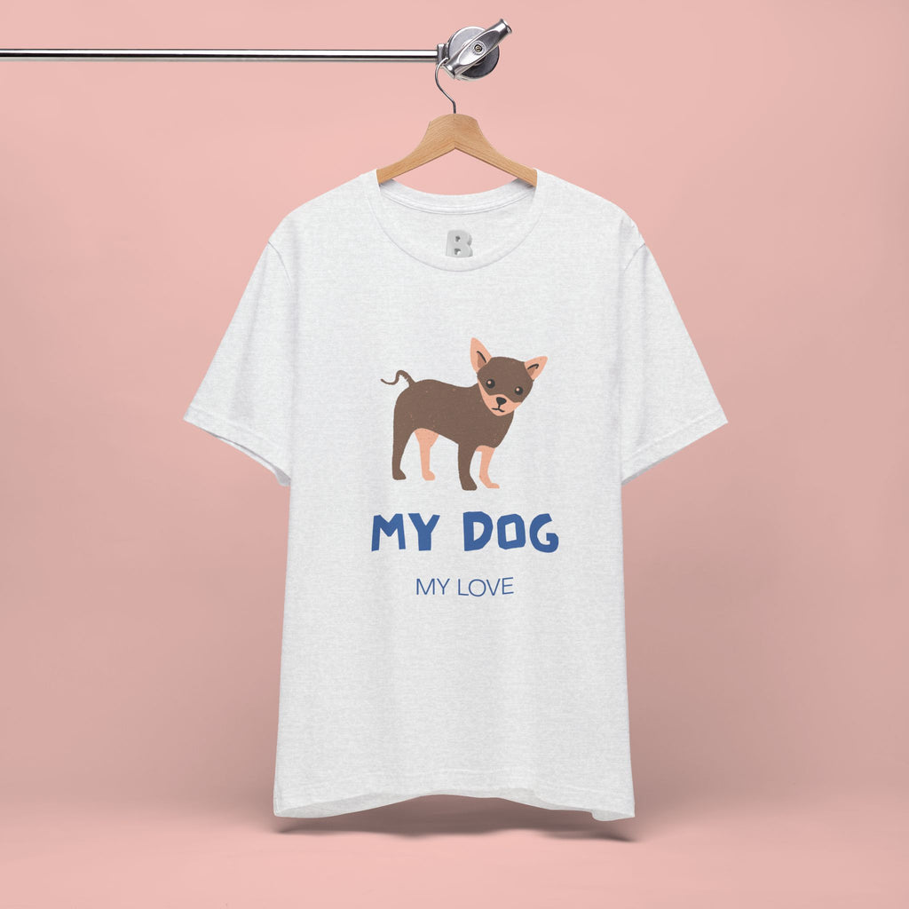 My Dog My Love T-Shirt — Cute Chihuahua Graphic Tee for Dog Lovers