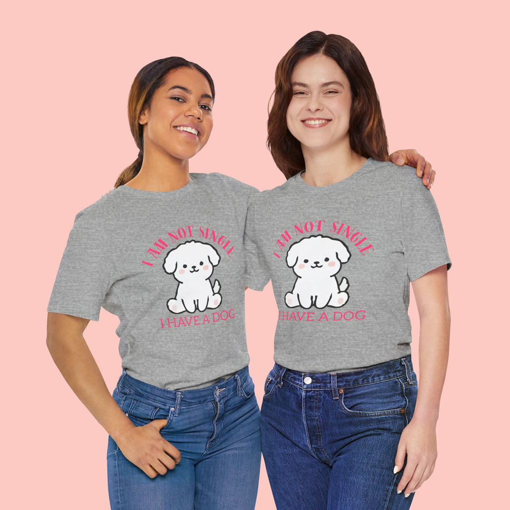 Dog Lover T-Shirt — “I Am Not Single I Have a Dog” Cute Puppy Tee