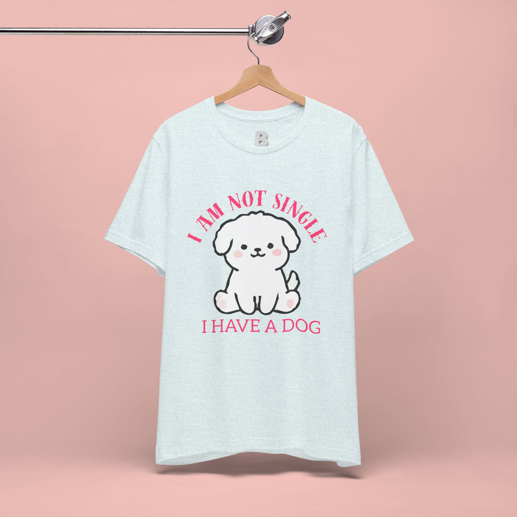 Dog Lover T-Shirt — “I Am Not Single I Have a Dog” Cute Puppy Tee