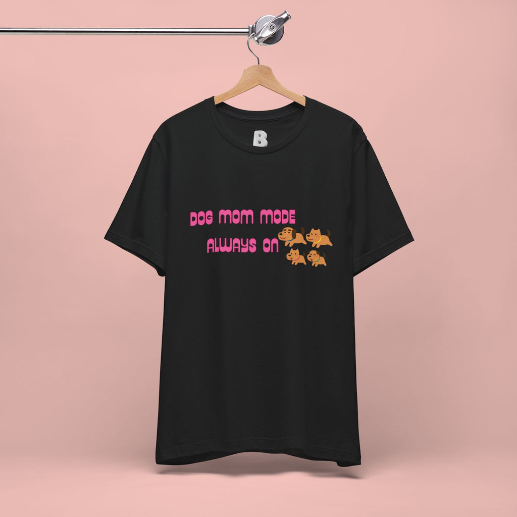 Dog Mom Mode Always On Tee