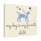My Dog Is My Favorite Child Canvas Wall Art – Cute Dog Quote Home Decor