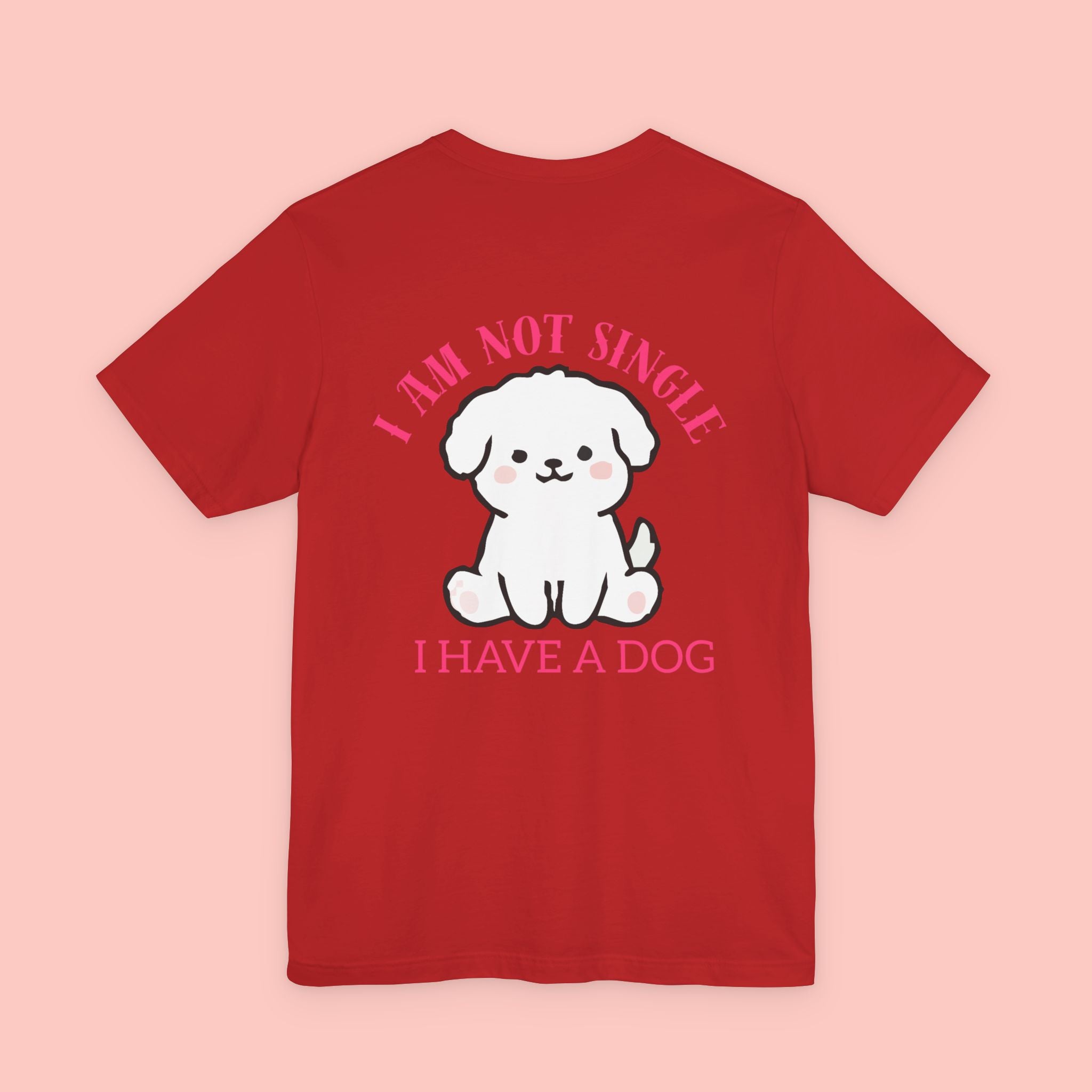 I Am Not Single I Have A Dog T-Shirt — Cute Puppy Graphic Tee