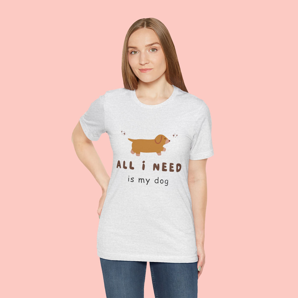 All I Need Is My Dog T‑Shirt — Cute Dachshund Graphic Tee