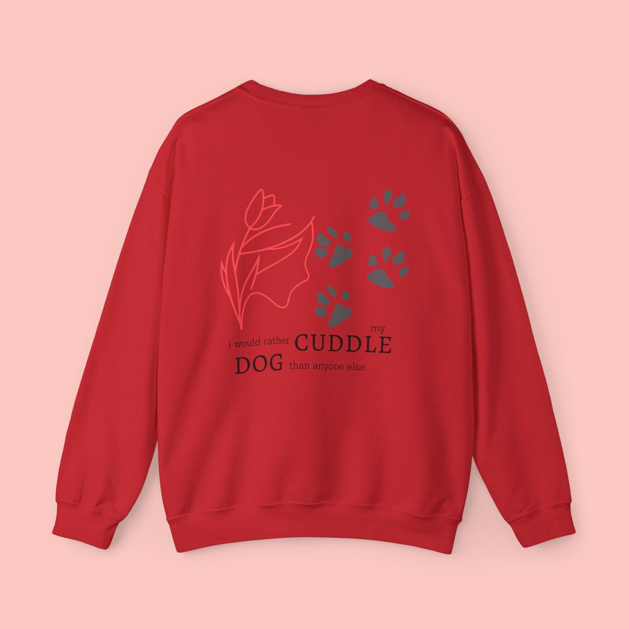 Dog Cuddle Crewneck Sweatshirt — "I'd Rather Cuddle My Dog" Cozy Pullover