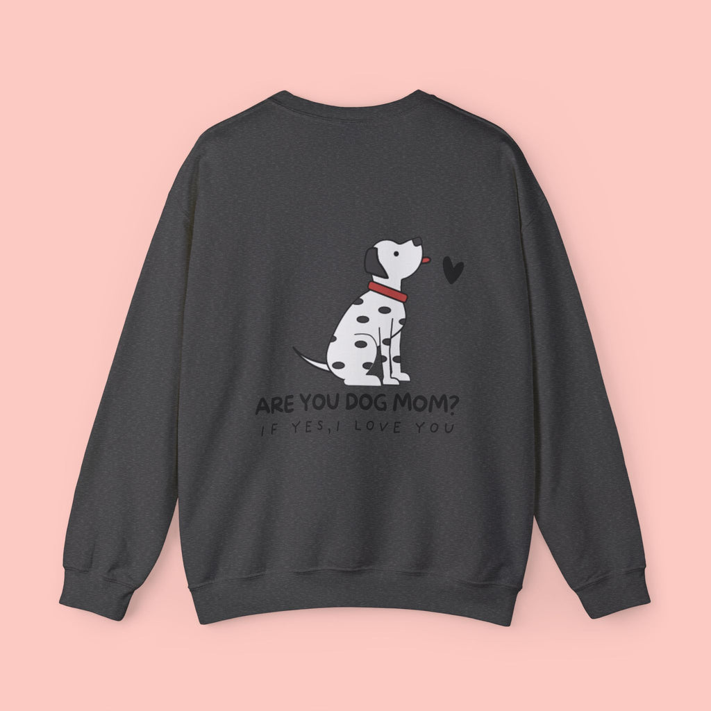 Dog Mom Sweatshirt - "Are You Dog Mom? If Yes, I Love You" Cute Dalmatian Crewneck