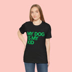 My Dog Is My Kid T-Shirt — Funny Pet Mom/Dad Tee with Sitting Dog Graphic