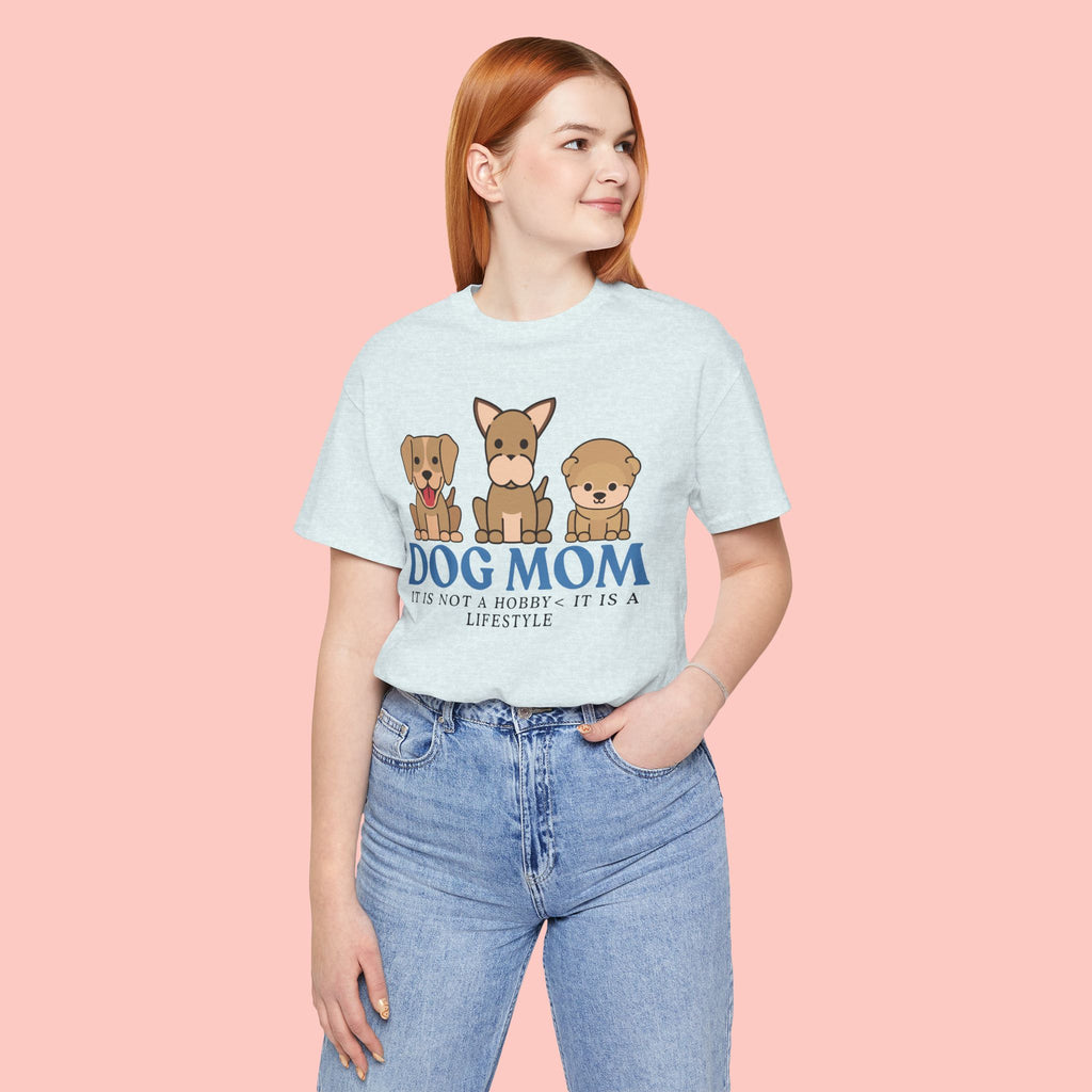 Dog Mom Tee — "Dog Mom: It Is Not A Hobby, It Is A Lifestyle" Cute Puppy Graphic T‑Shirt