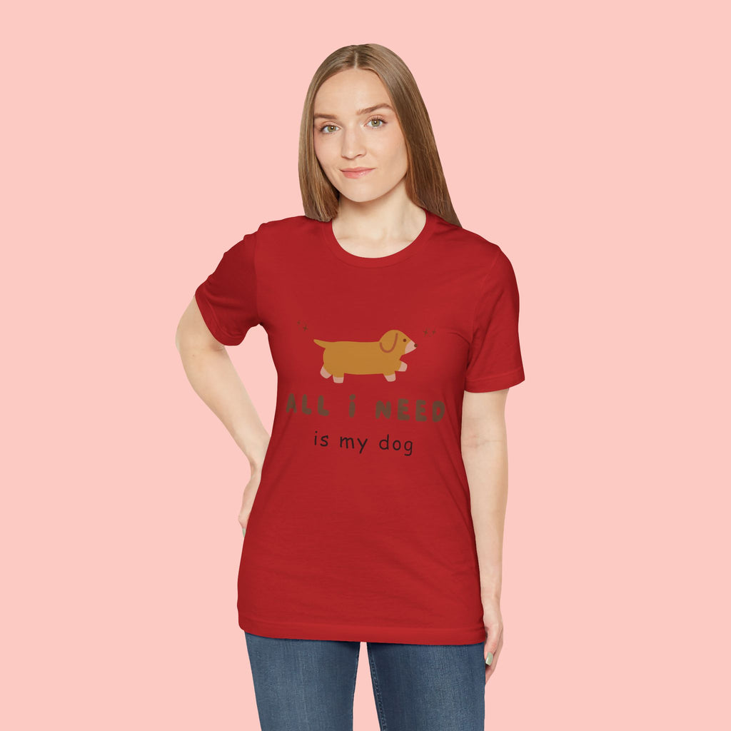 All I Need Is My Dog T‑Shirt — Cute Dachshund Graphic Tee