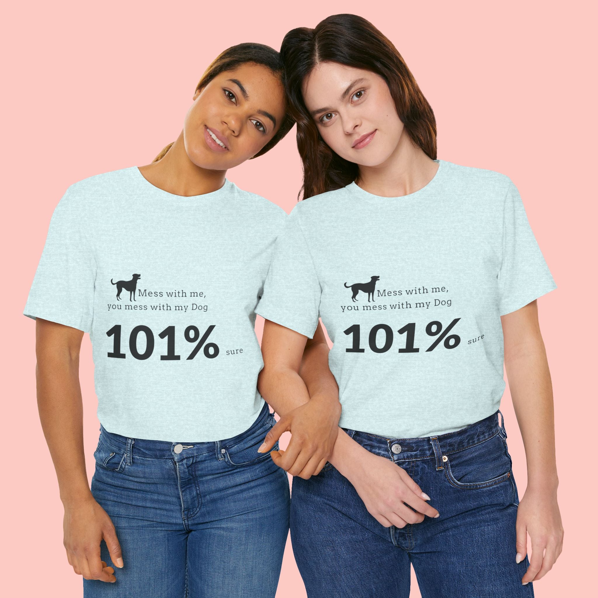 Dog Lover T‑Shirt — "Mess with me, you mess with my Dog 101% sure"