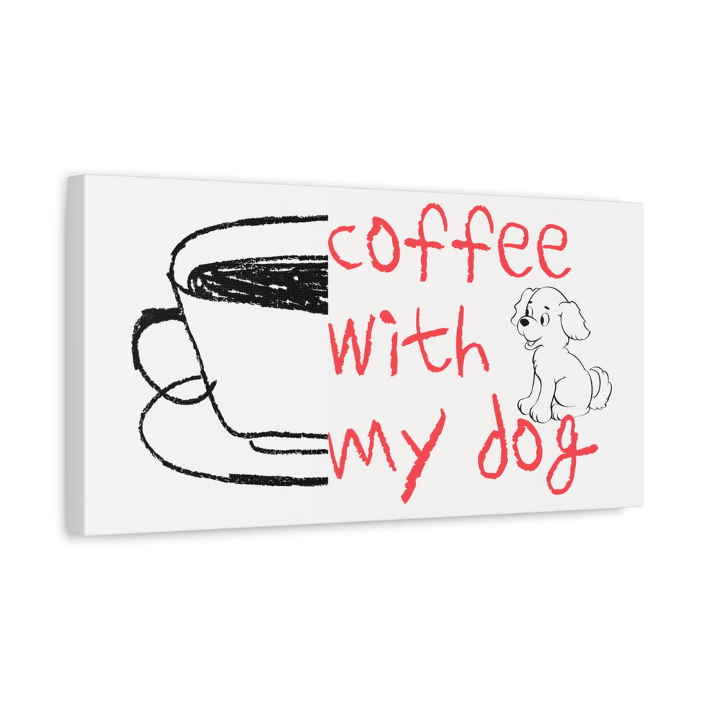 Canvas Wall Art - "Coffee With My Dog" Cute Coffee & Puppy Print