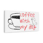 Canvas Wall Art - "Coffee With My Dog" Cute Coffee & Puppy Print