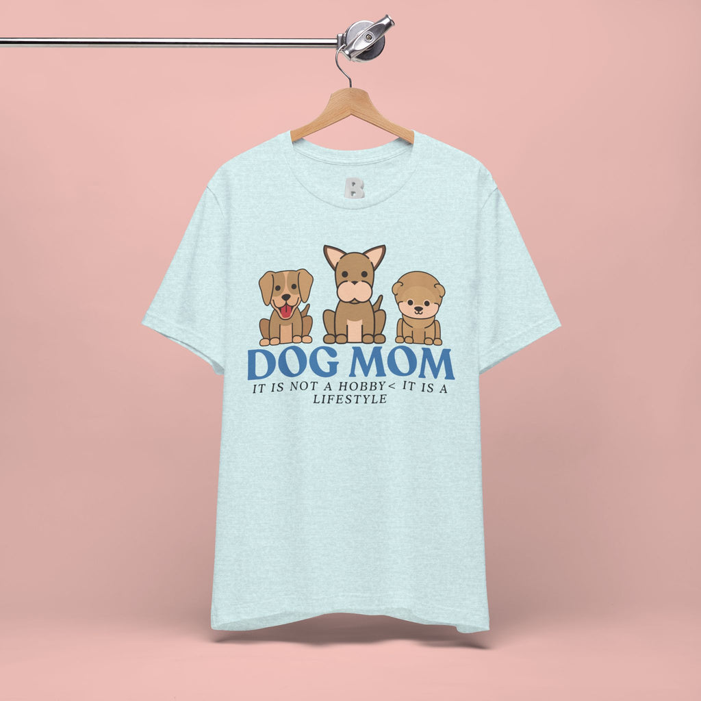 Dog Mom Tee — "Dog Mom: It Is Not A Hobby, It Is A Lifestyle" Cute Puppy Graphic T‑Shirt