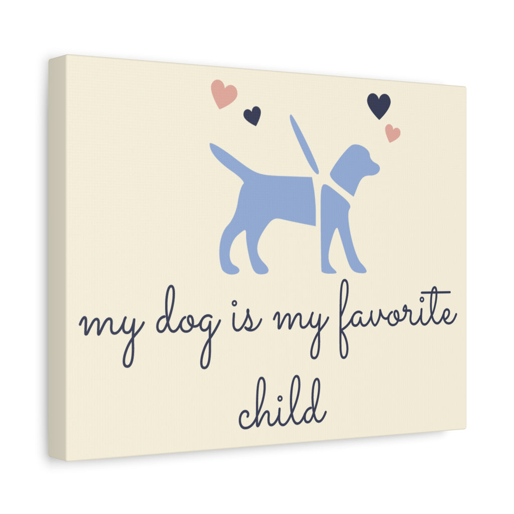 My Dog Is My Favorite Child Canvas Wall Art – Cute Dog Quote Home Decor