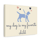 My Dog Is My Favorite Child Canvas Wall Art – Cute Dog Quote Home Decor
