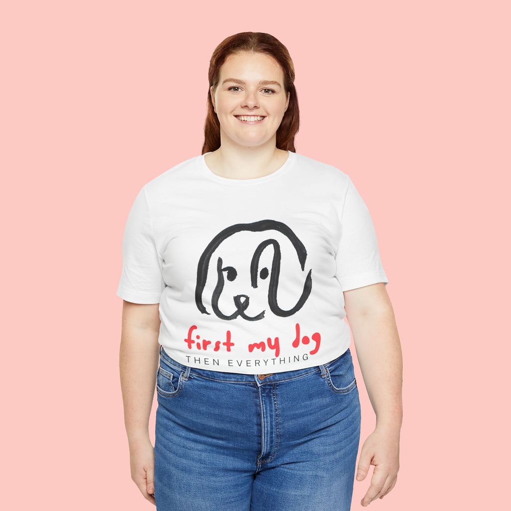 First My Dog Tee — "First My Dog Then Everything" Graphic T-Shirt