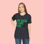 My Dog Is My Kid T-Shirt — Funny Pet Mom/Dad Tee with Sitting Dog Graphic
