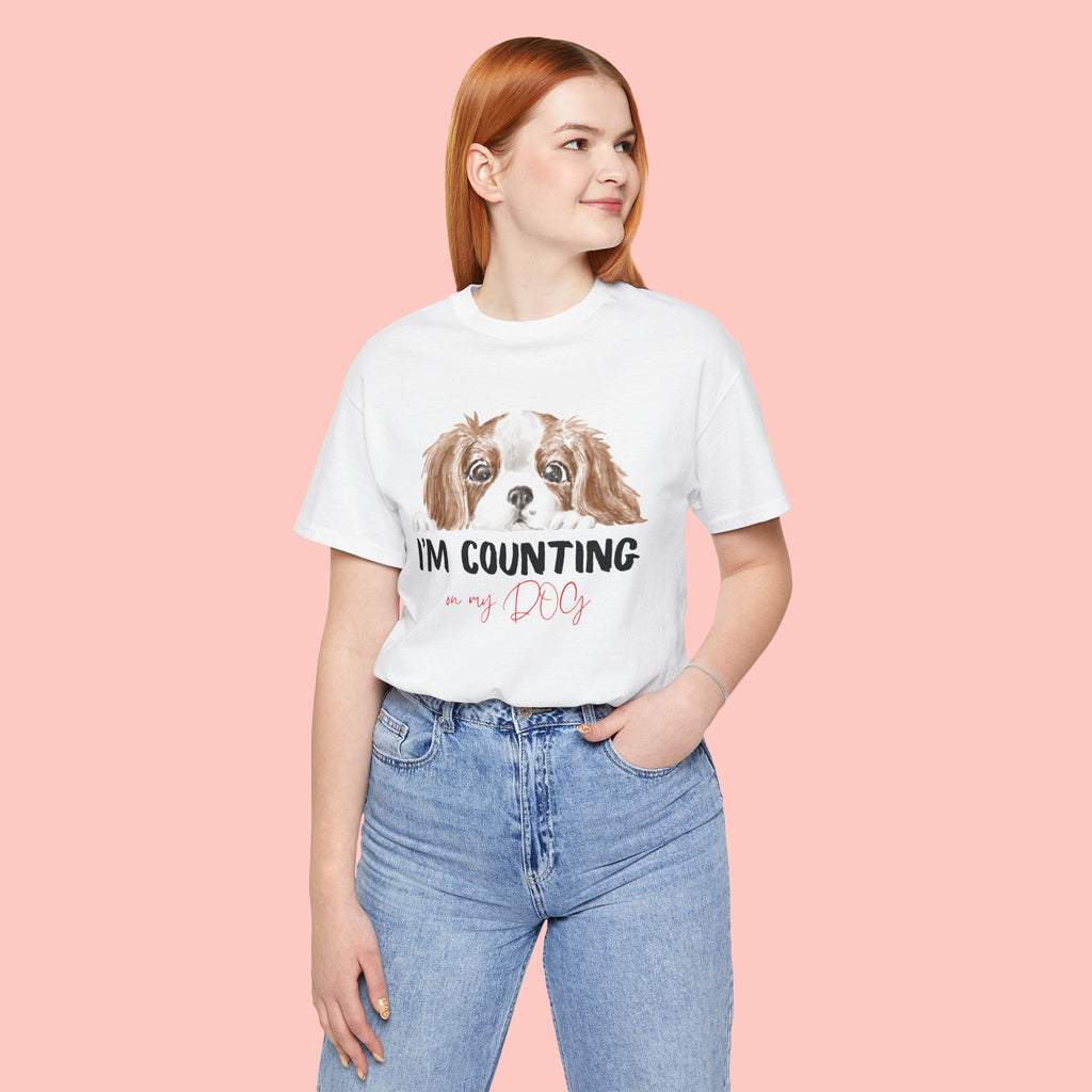 I'm Counting on My Dog T-Shirt — Cute Cavalier Dog Graphic Tee for Dog Lovers