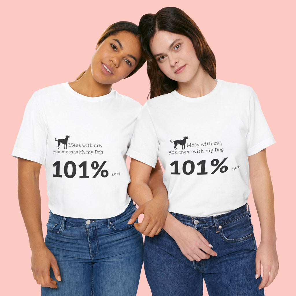 Dog Lover T‑Shirt — "Mess with me, you mess with my Dog 101% sure"