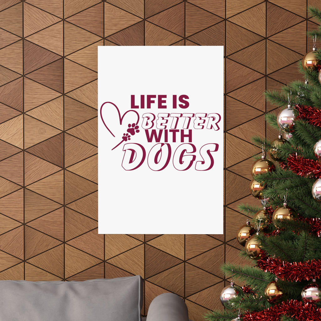 Life Is Better With Dogs Matte Poster — Dog Lover Wall Art