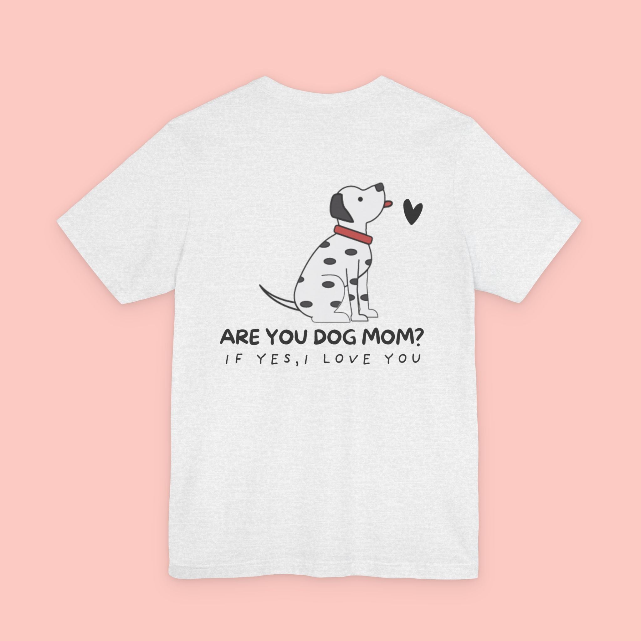 Dog Mom T-Shirt — 'Are You Dog Mom? If Yes, I Love You' Cute Dalmatian Tee