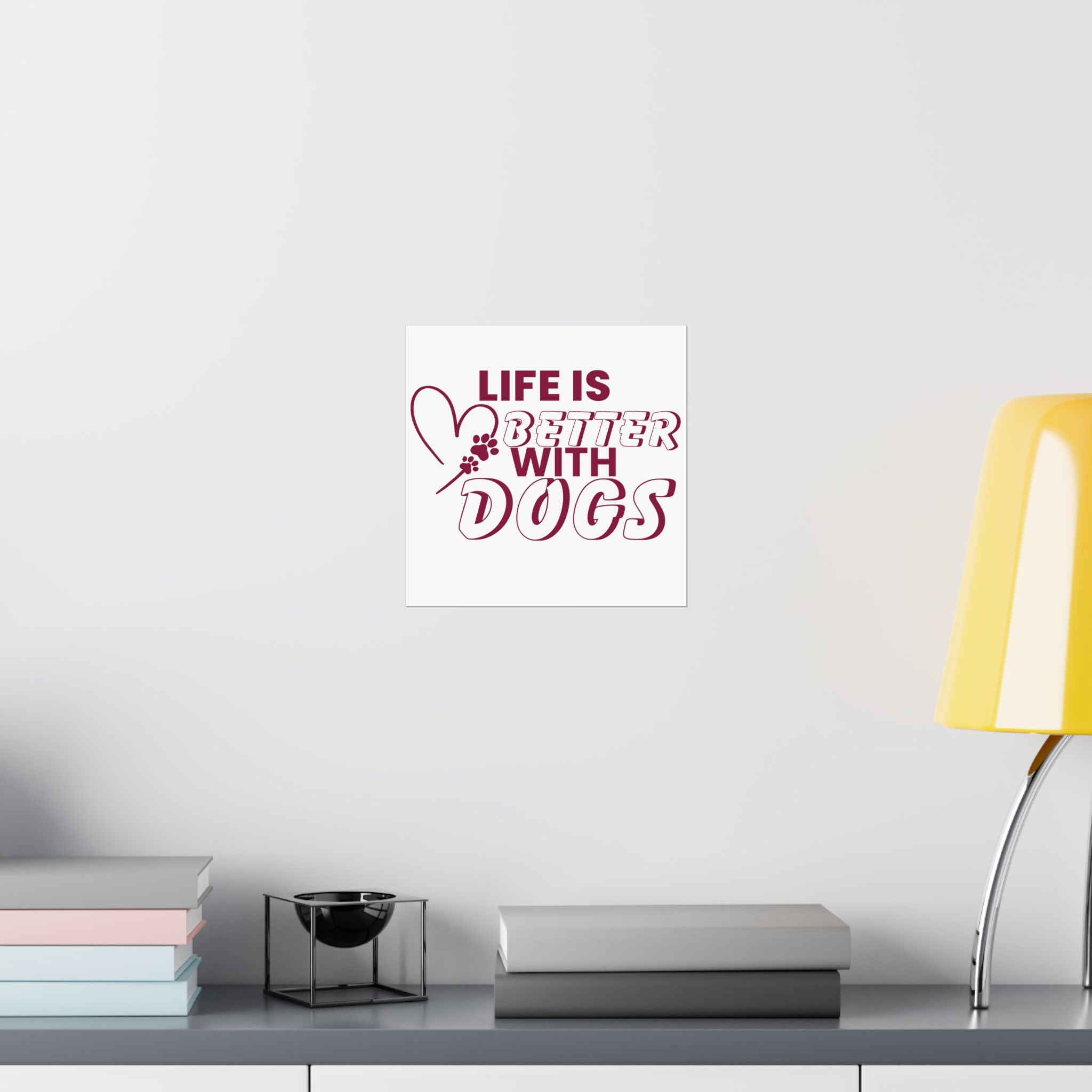 Life Is Better With Dogs Matte Poster — Dog Lover Wall Art