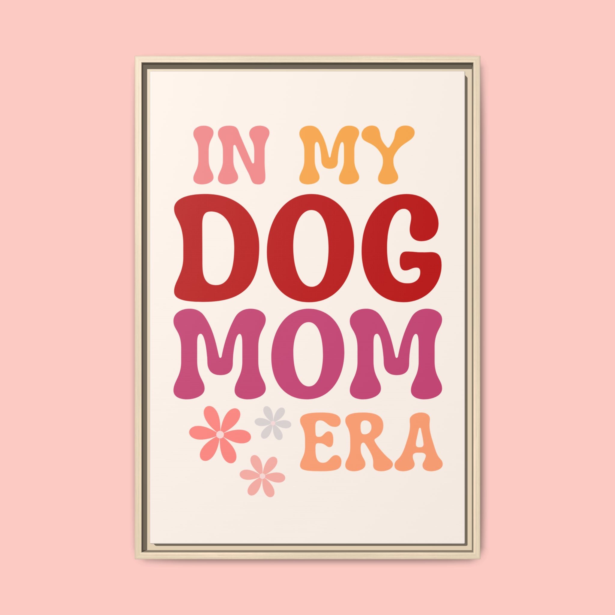 In My Dog Mom Era Framed Canvas Wall Art