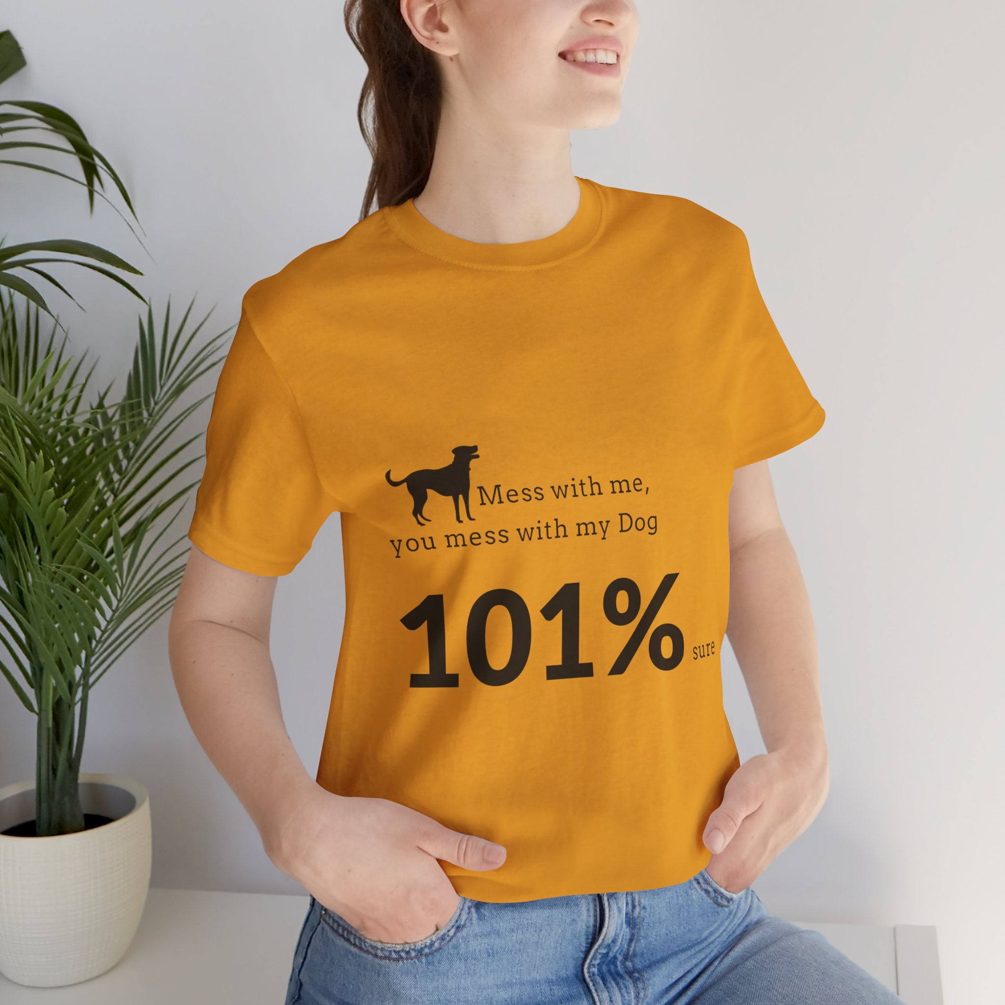 Dog Lover T‑Shirt — "Mess with me, you mess with my Dog 101% sure"