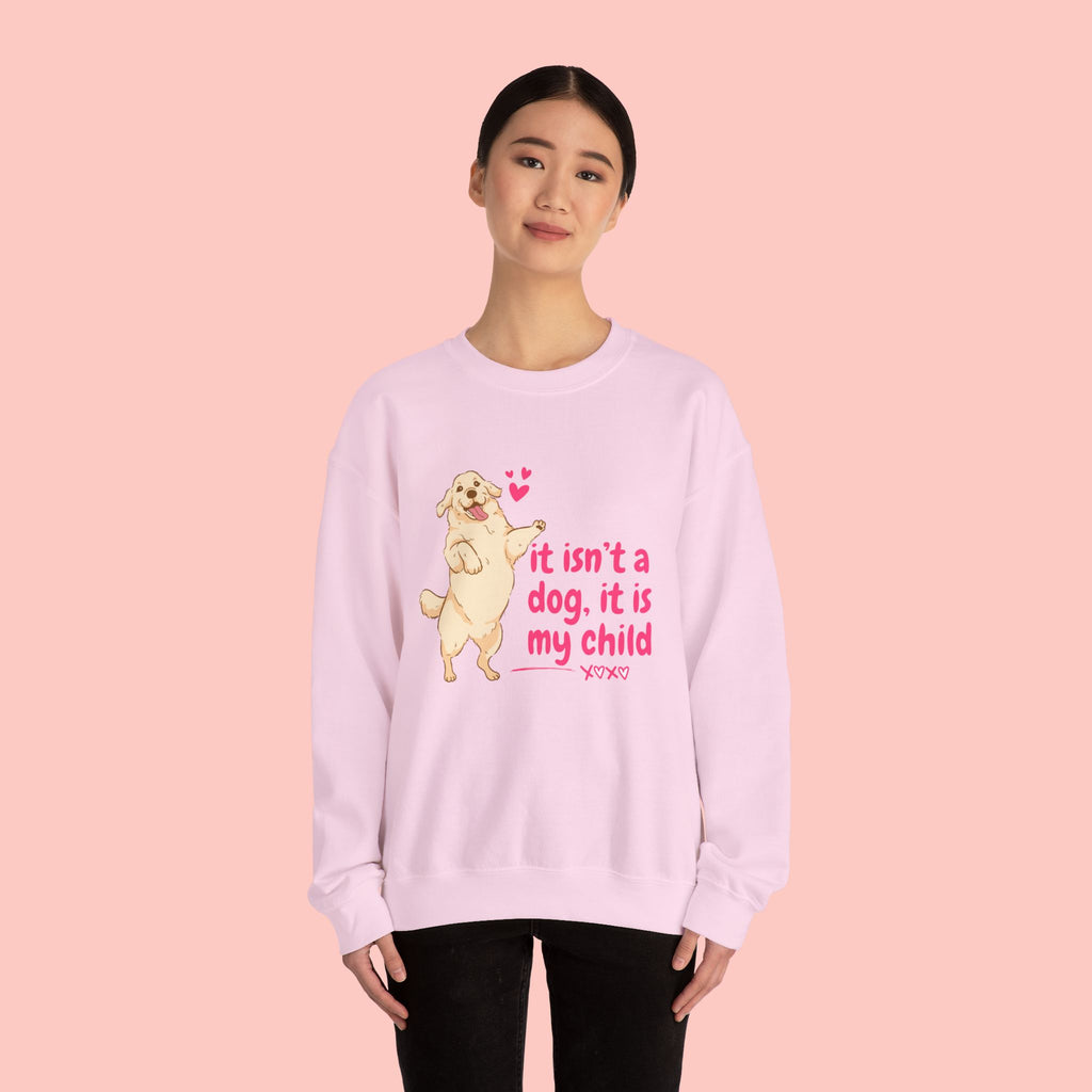 Dog Mom Crewneck Sweatshirt — "It isn’t a dog. It is my child" Cute Puppy Graphic