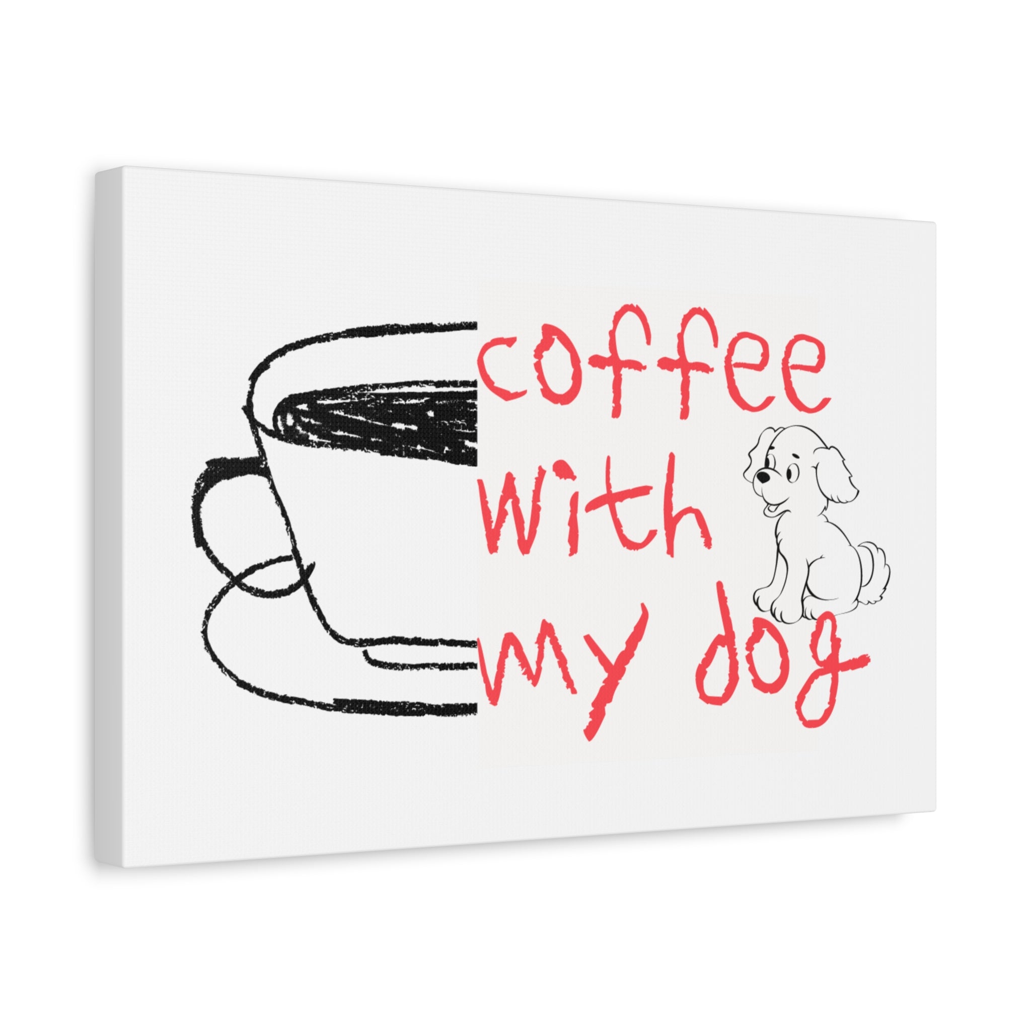 Canvas Wall Art - "Coffee With My Dog" Cute Coffee & Puppy Print