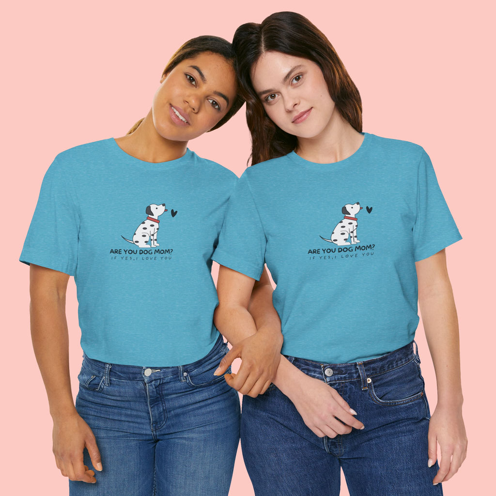 Dog Mom T-Shirt - "Are You Dog Mom? I’ll Still Love You" Cute Dalmatian Graphic Tee