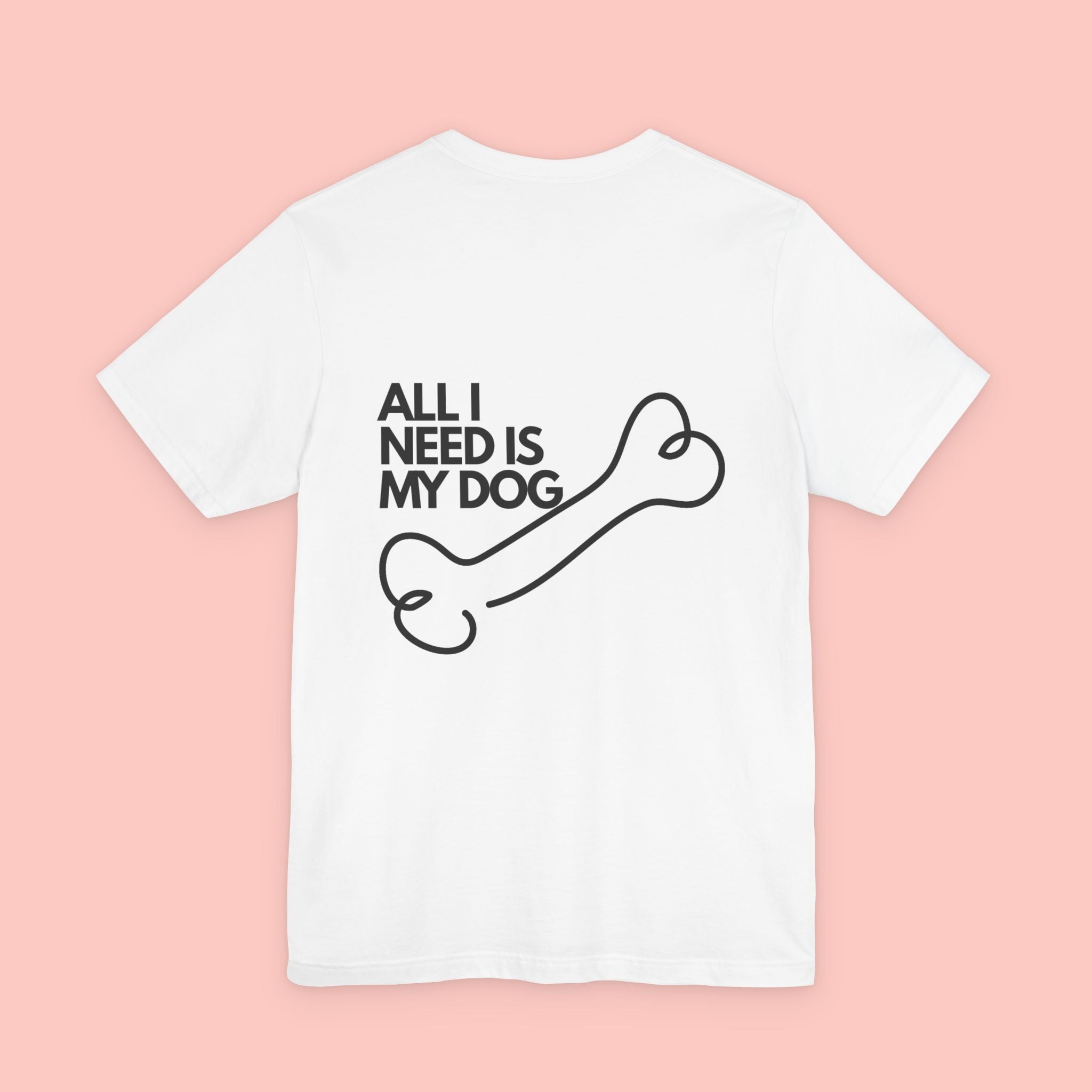 Dog Lover T‑Shirt – “All I Need Is My Dog” Graphic Tee