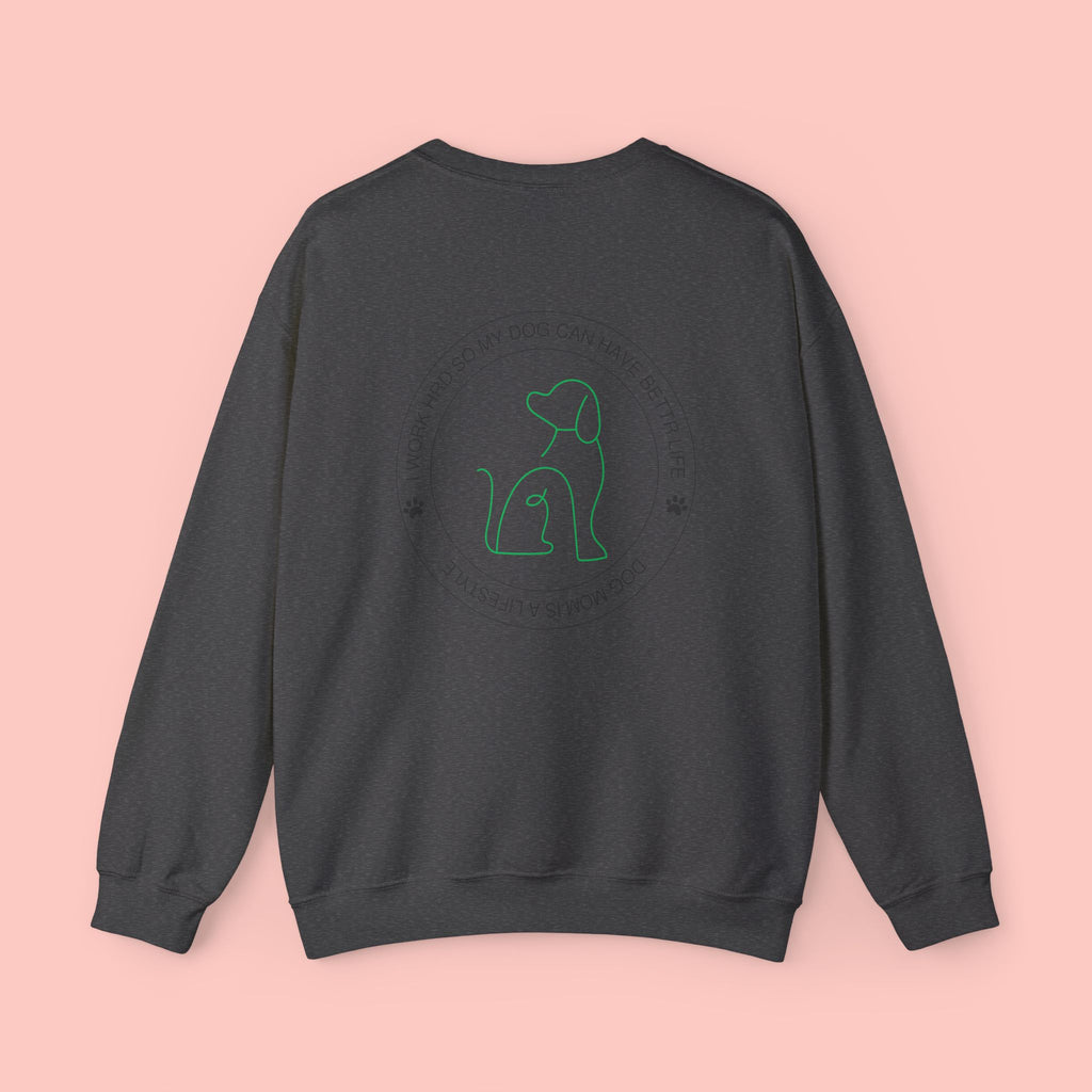 Dog Mom Crewneck Sweatshirt - "I Work Hard So My Dog Can Have A Better Life" Cozy Pet Lover Pullover